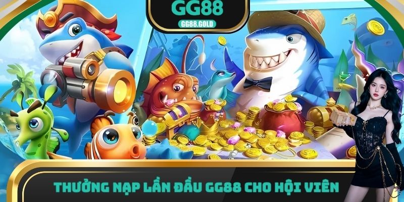 Thưởng nạp lần đầu GG88 cho hội viên