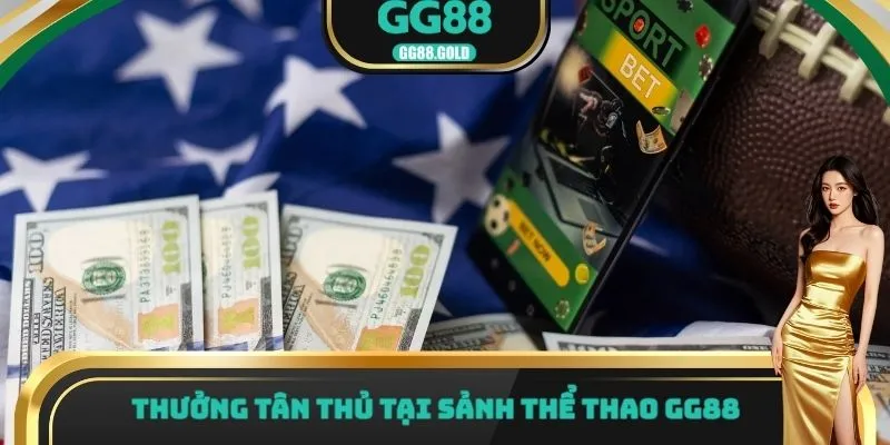 Thưởng tân thủ tại sảnh thể thao GG88